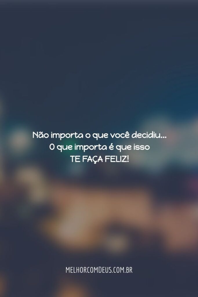 A escolha de ser feliz ou não é unicamente sua
