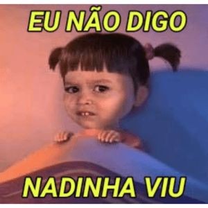não digo nadinha