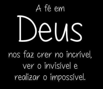 A fé em Deus nos faz crer, ver e realizar.