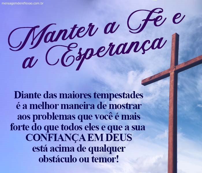 Mantenha sempre a fé e a esperança em Deus.