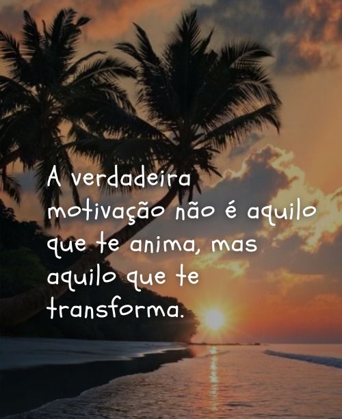 A motivação lhe transforma